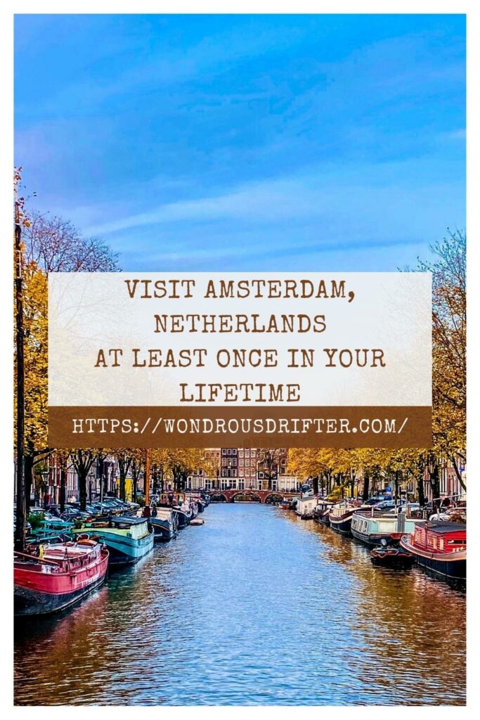 Visit Amsterdam, Netherlands at least once in your lifetime