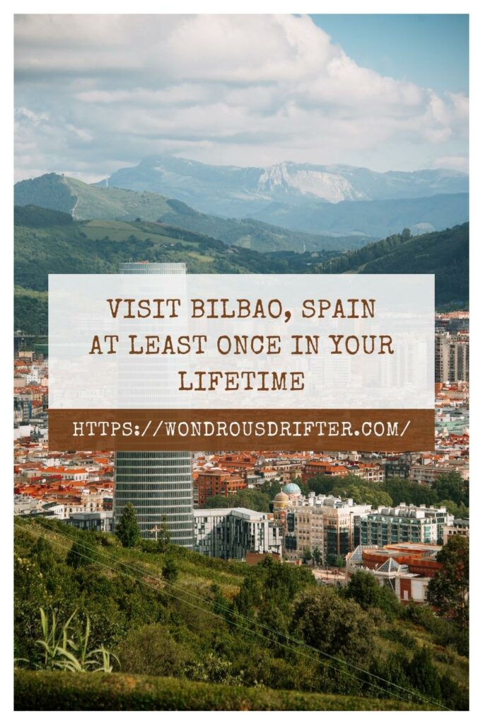  Visit Bilbao, Spain at least once in your lifetime