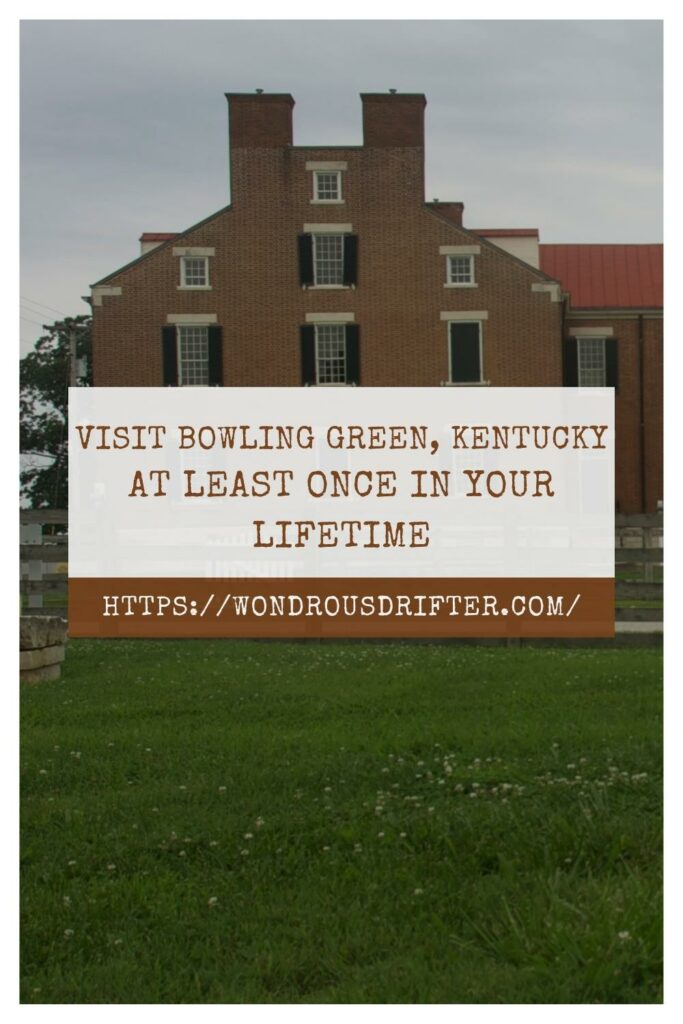 visit Bowling Green, Kentucky at least once in your lifetime