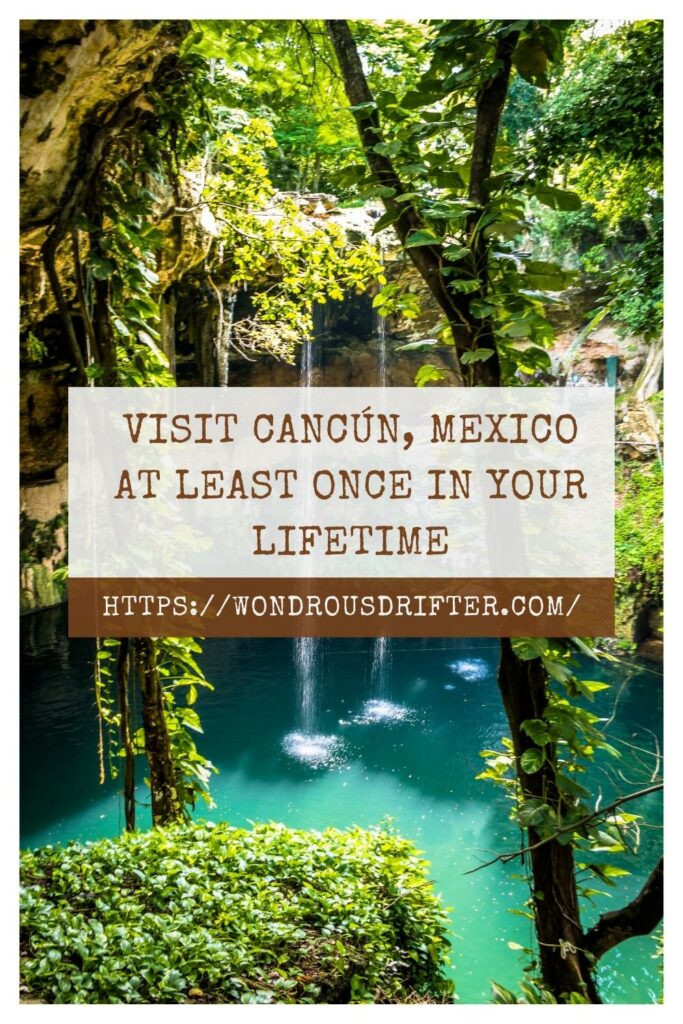 Visit Cancún, Mexico at least once in your lifetime