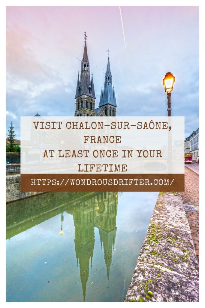 Visit Chalon-sur-Saône, France at least once in your lifetime