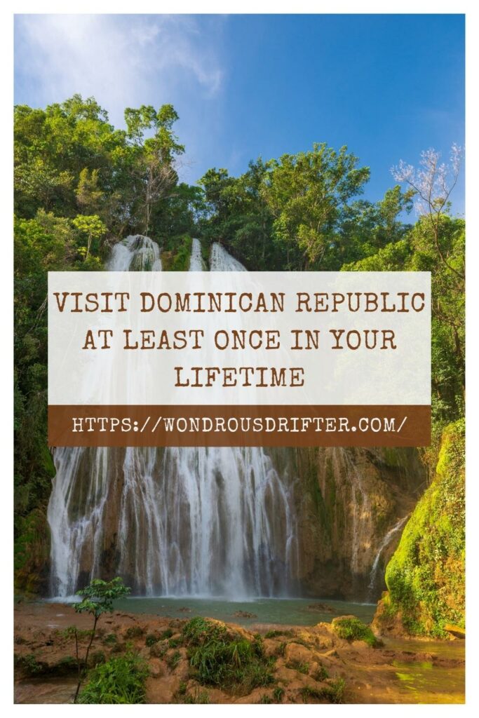 Visit Dominican Republic at least once in your lifetime