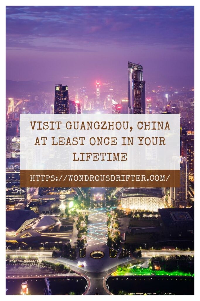 Visit Guangzhou, China at least once in your lifetime