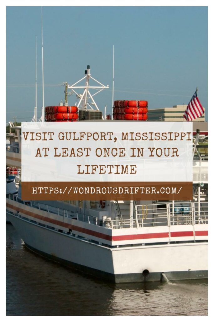 visit Gulfport, Mississippi at least once in your lifetime