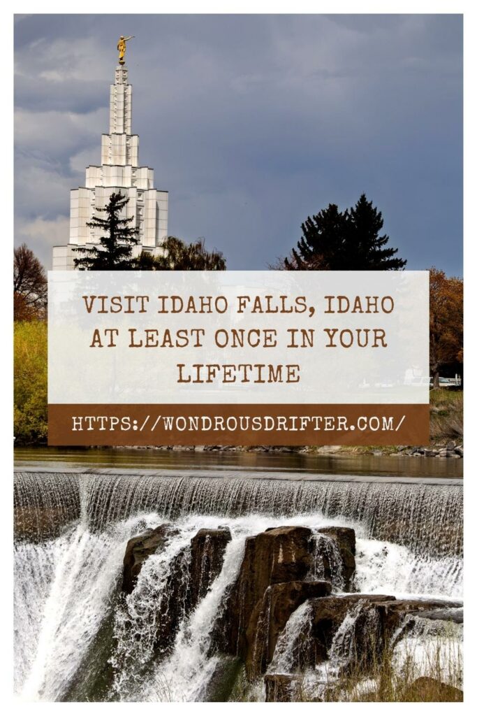 visit Idaho Falls, Idaho at least once in your lifetime