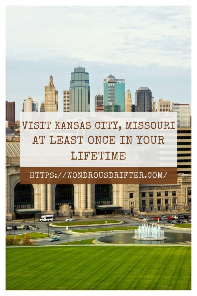 visit Kansas City, Missouri at least once in your lifetime