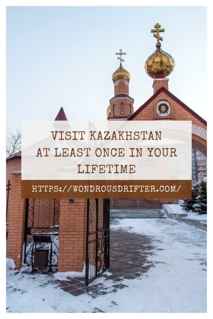Visit Kazakhstan at least once in your lifetime