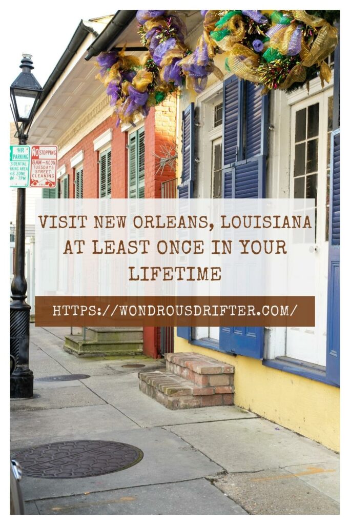 visit New Orleans, Louisiana at least once in your lifetime