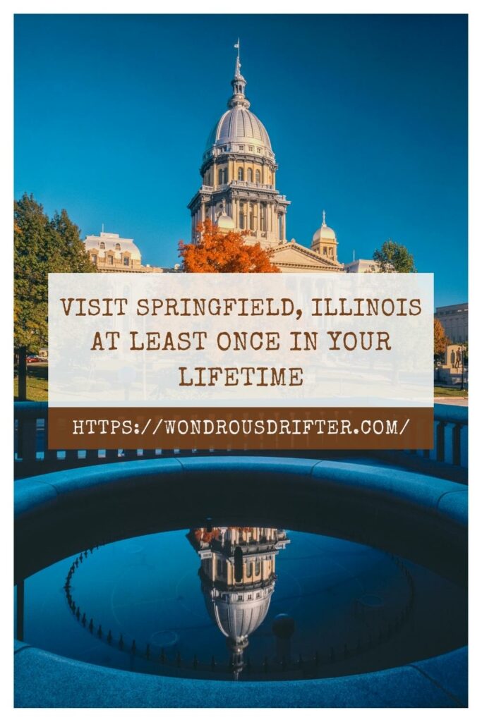 visit Springfield, Illinois at least once in your lifetime