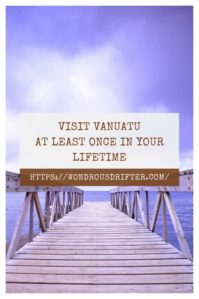 Visit Vanuatu at least once in your lifetime