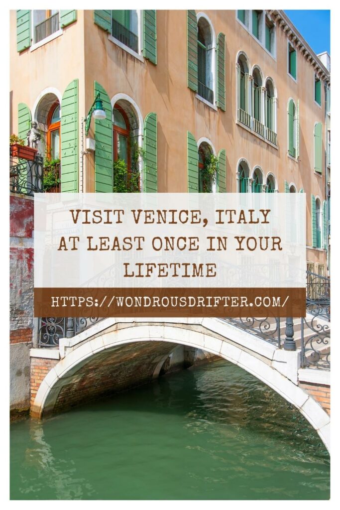 Visit Venice, Italy at least once in your lifetime