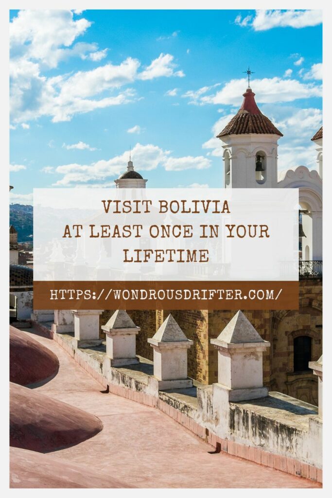 Visit Bolivia at least once in your lifetime