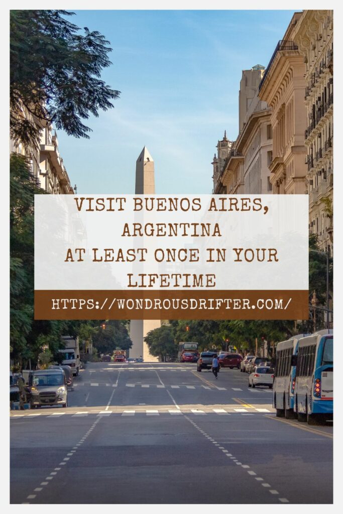 Visit Buenos Aires, Argentina at least once in your lifetime