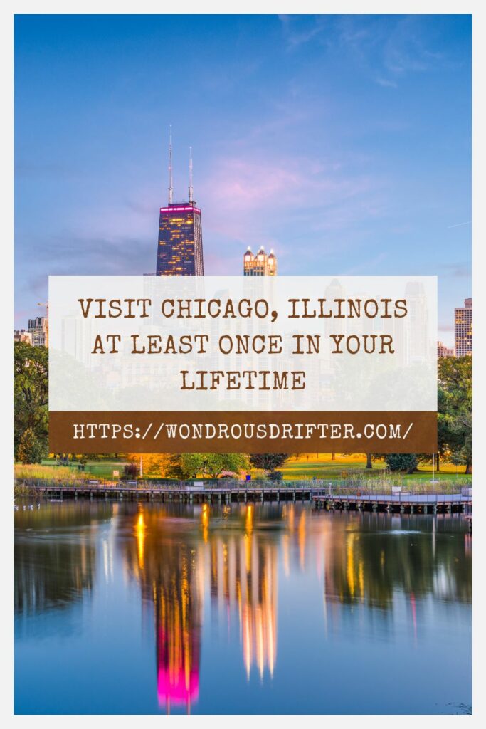 Visit Chicago, Illinois at least once in your lifetime