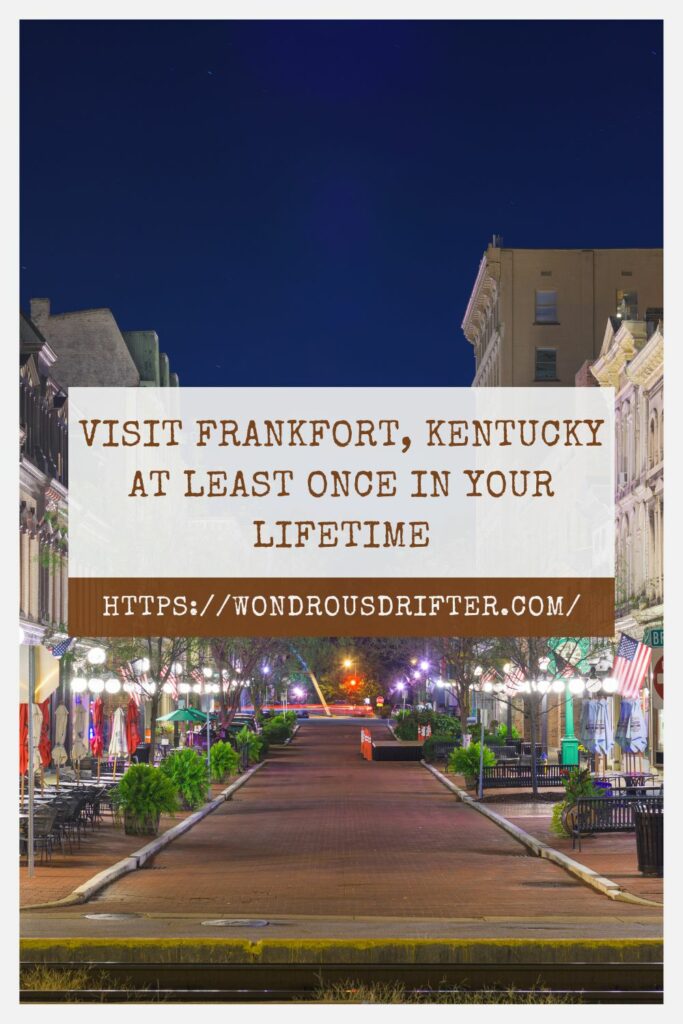 Visit Frankfort, Kentucky at least once in your lifetime
