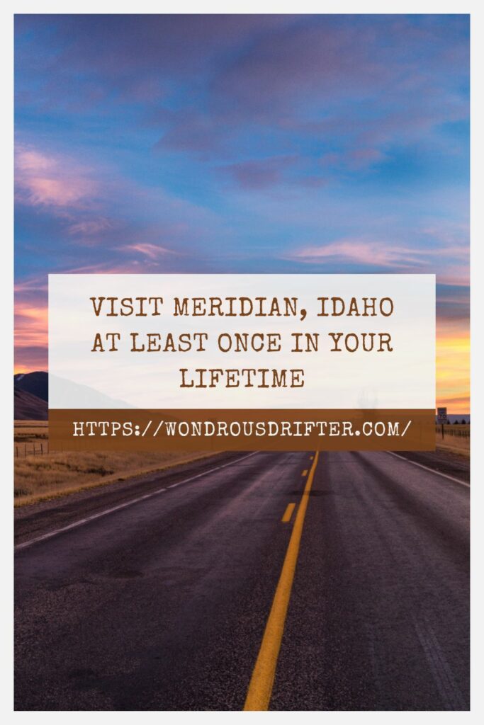 Visit Meridian, Idaho at least once in your lifetime