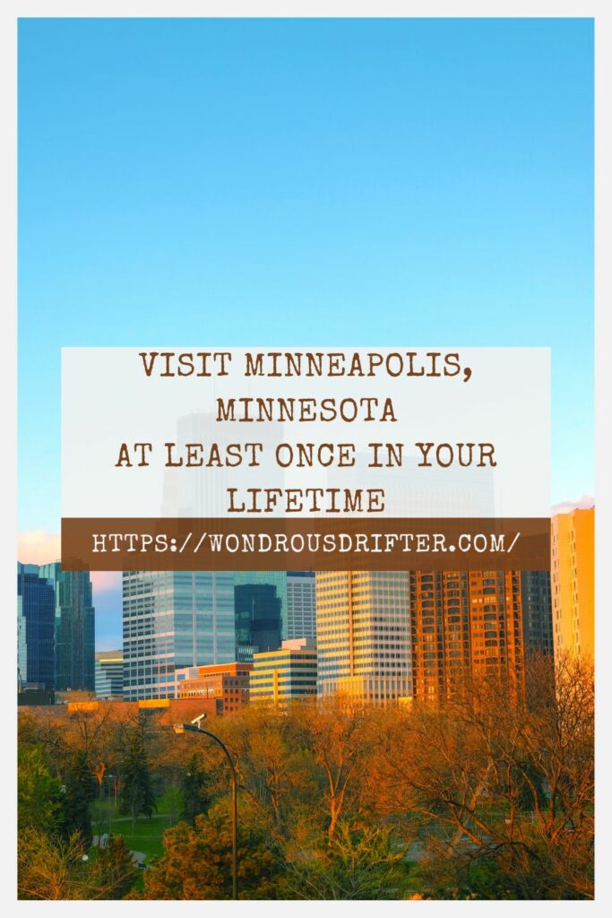 Visit Minneapolis, Minnesota at least once in your lifetime