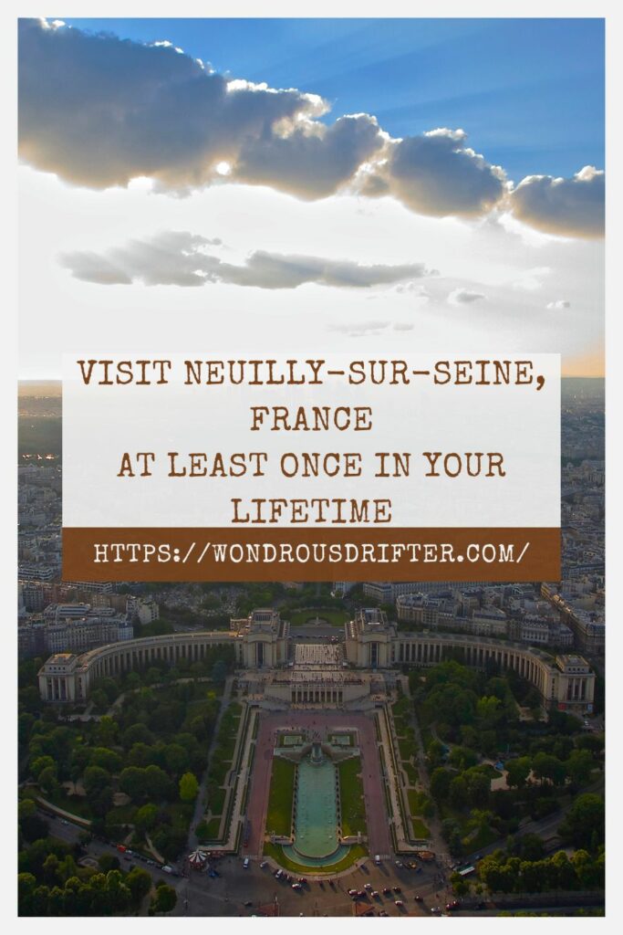 Visit Neuilly-sur-Seine, France at least once in your lifetime