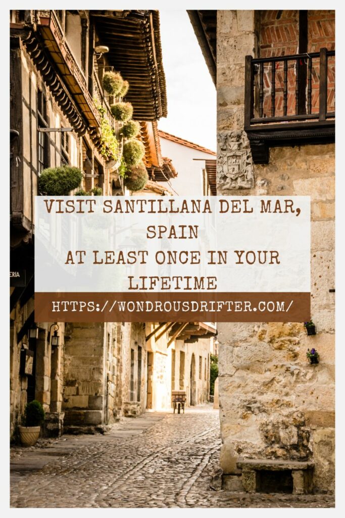Visit Santillana Del Mar, Spain at least once in your lifetime