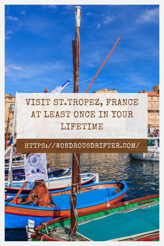 Visit St.Tropez, France at least once in your lifetime